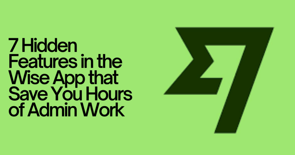 7 Hidden Features in the Wise App that Save You Hours of Admin Work