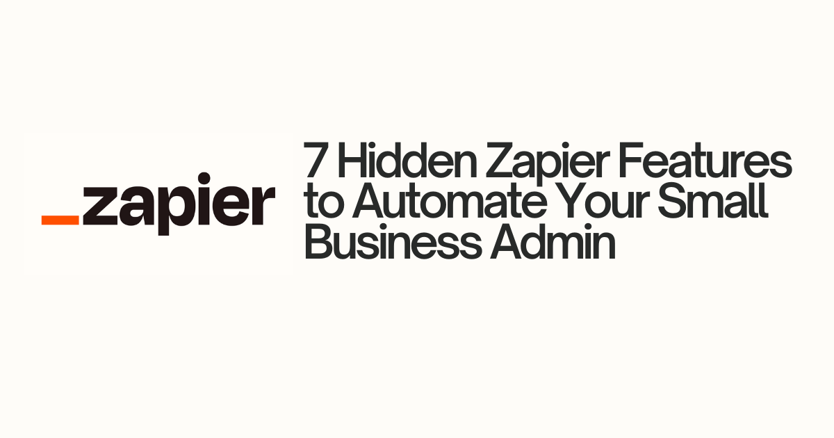 7 Hidden Zapier Features to Automate Your Small Business Admin