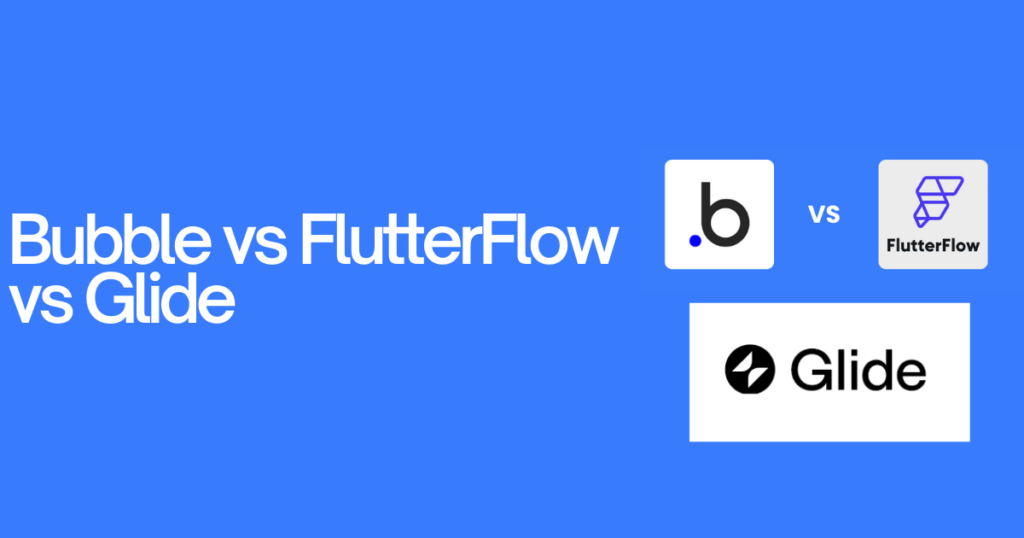 Best No-Code Web App Builders for Startups Bubble vs. FlutterFlow vs. Glide