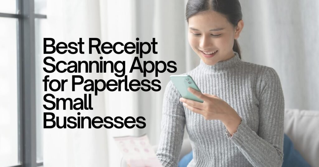 Best Receipt Scanning Apps for Paperless Small Businesses