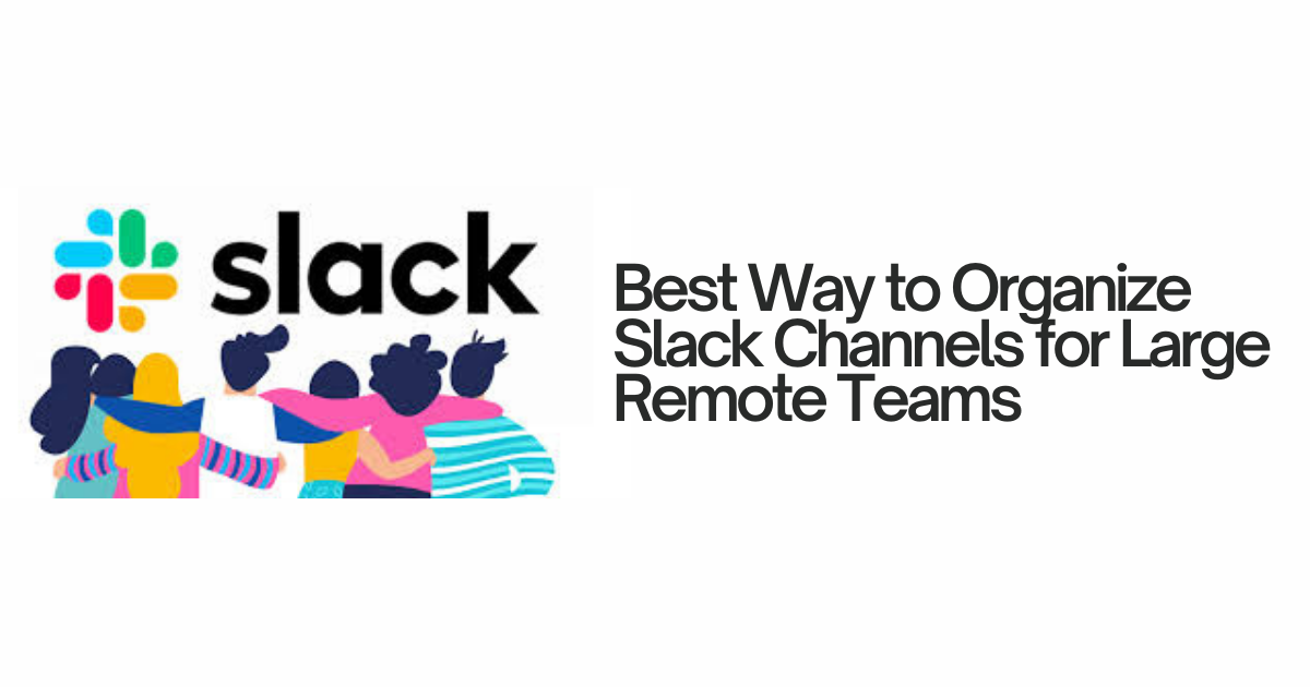 Best Way to Organize Slack Channels for Large Remote Teams