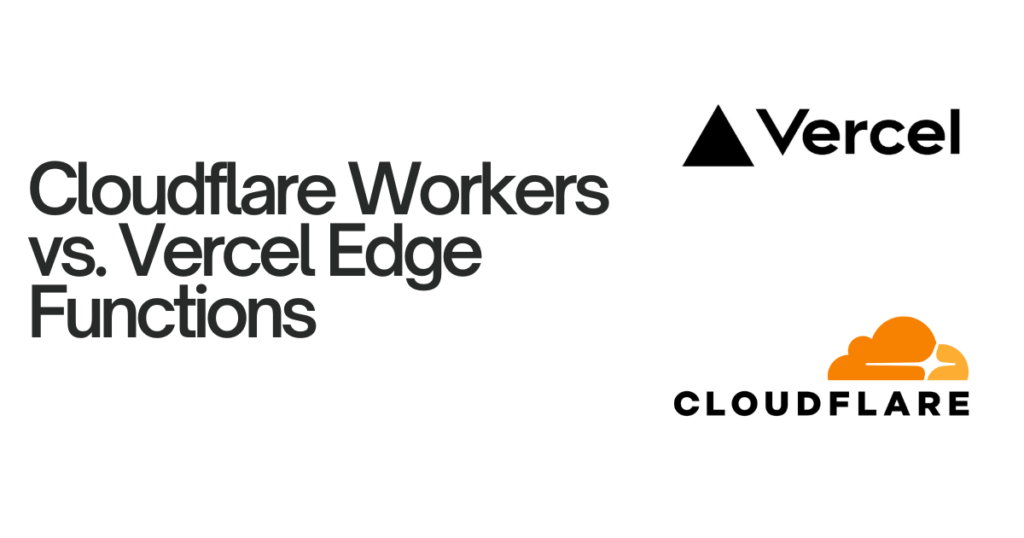 Cloudflare Workers vs. Vercel Edge Functions