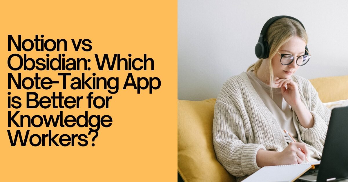 Notion vs Obsidian Which Note-Taking App is Better for Knowledge Workers