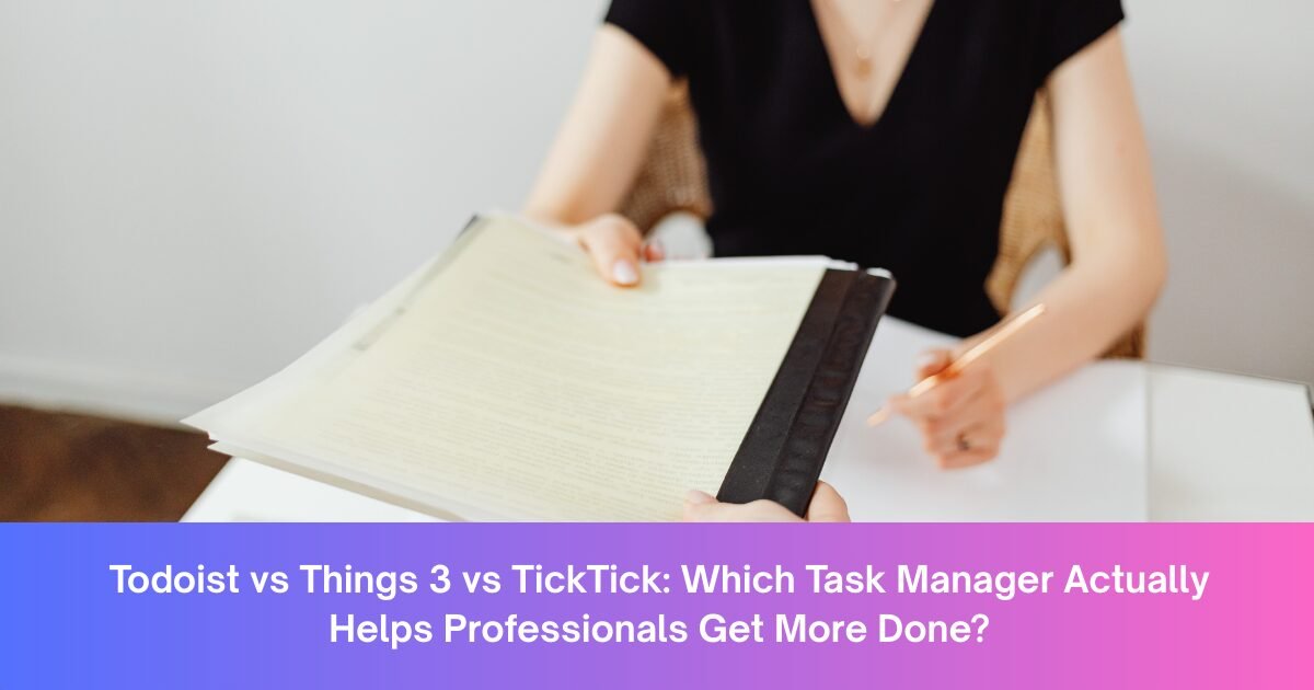 Todoist vs Things 3 vs TickTick Which Task Manager Actually Helps Professionals Get More Done
