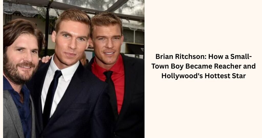 Brian Ritchson How a Small-Town Boy Became Reacher and Hollywood's Hottest Star