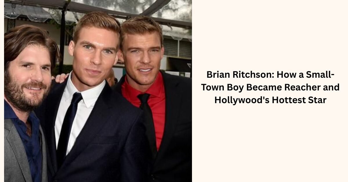 Brian Ritchson How a Small-Town Boy Became Reacher and Hollywood's Hottest Star