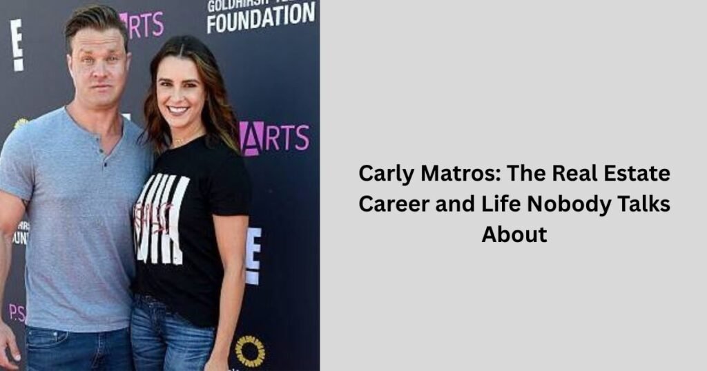 Carly Matros The Real Estate Career and Life Nobody Talks About