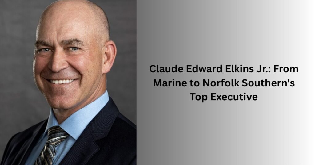 Claude Edward Elkins Jr.: From Marine to Norfolk Southern's Top Executive