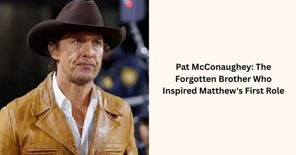 Pat McConaughey: The Forgotten Brother Who Inspired Matthew's First Role