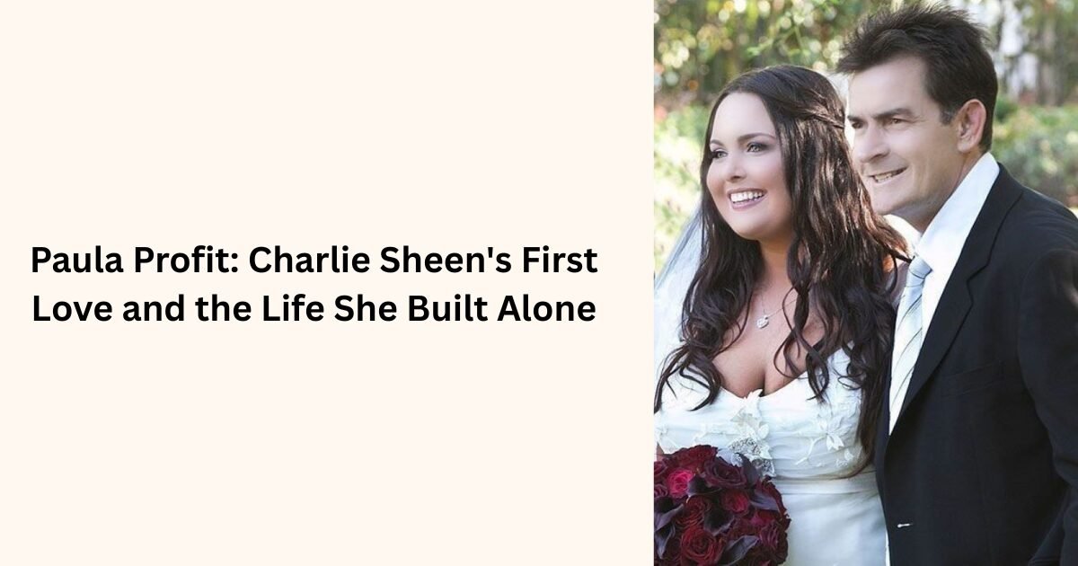 Paula Profit: Charlie Sheen's First Love and the Life She Built Alone