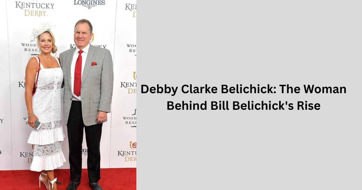 Debby Clarke Belichick: The Woman Behind Bill Belichick's Rise